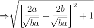 \Rightarrow\sqrt[]{{\left[\frac{{2a}}{\sqrt[]{ba}}-\frac{{2b}}{\sqrt[]{ba}}\right]}^{2}+1}
