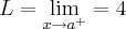 L=\lim_{x\rightarrow{a}^{+}}=4