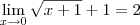 \lim_{x \to 0} \sqrt{x+1} +1 = 2 \lim_{x \to 0} \sqrt{x+1} +1 = 2