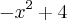 {-x}^{2}+4 {-x}^{2}+4