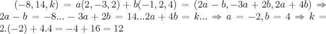 (-8,14,k)=a(2,-3,2)+b(-1,2,4)=(2a-b,-3a+2b,2a+4b)\Rightarrow 2a-b=-8...-3a+2b=14...2a+4b=k...\Rightarrow a=-2,b=4\Rightarrow k=2.(-2)+4.4=-4+16=12