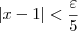 |x-1| < \frac{\varepsilon}{5} |x-1| < \frac{\varepsilon}{5}