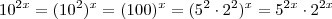 10^{2x} = (10^2)^x = (100)^x = (5^2 \cdot 2^2)^x = 5^{2x} \cdot 2^{2x} 10^{2x} = (10^2)^x = (100)^x = (5^2 \cdot 2^2)^x = 5^{2x} \cdot 2^{2x}