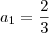 a_1 = \frac{2}{3} a_1 = \frac{2}{3}