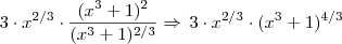 3 \cdot x^{2/3} \cdot \frac{(x^3+1)^2}{(x^3+1)^{2/3}} \Rightarrow \, 3\cdot x^{2/3} \cdot (x^3+1)^{4/3} 3 \cdot x^{2/3} \cdot \frac{(x^3+1)^2}{(x^3+1)^{2/3}} \Rightarrow \, 3\cdot x^{2/3} \cdot (x^3+1)^{4/3}