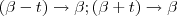 (\beta - t ) \to \beta ; (\beta +t) \to \beta (\beta - t ) \to \beta ; (\beta +t) \to \beta