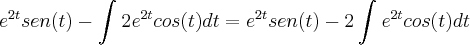 {e}^{2t}sen(t)-\int_{}^{}{2e}^{2t}cos(t)dt = {e}^{2t}sen(t)-2\int_{}^{}{e}^{2t}cos(t)dt