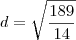 d = \sqrt{\frac{189}{14}} d = \sqrt{\frac{189}{14}}