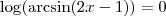 \log (\arcsin (2x-1)) = 0