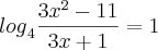 {log}_{4}\frac{3{x}^{2}-11}{3x+1}=1 {log}_{4}\frac{3{x}^{2}-11}{3x+1}=1