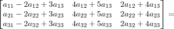 \begin{bmatrix}a_{11}-2a_{12}+3a_{13}&4a_{12}+5a_{13}&2a_{12}+4a_{13}\\a_{21}-2a_{22}+3a_{23}&4a_{22}+5a_{23}&2a_{22}+4a_{23}\\a_{31}-2a_{32}+3a_{33}&4a_{32}+5a_{33}&2a_{32}+4a_{33}\end{bmatrix}=