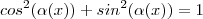 cos^2 (\alpha(x)) + sin^2 (\alpha(x)) = 1 cos^2 (\alpha(x)) + sin^2 (\alpha(x)) = 1