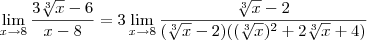 \lim_{x\to 8} \frac{3\sqrt[3]{x} -6}{x-8} = 3  \lim_{x\to 8} \frac{\sqrt[3]{x} -2}{(\sqrt[3]{x} - 2)((\sqrt[3]{x})^2 + 2\sqrt[3]{x} + 4)}