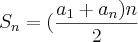 {S}_{n}=(\frac{{a}_{1}+{a}_{n})n}{2} {S}_{n}=(\frac{{a}_{1}+{a}_{n})n}{2}
