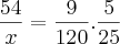 \frac{54}{x} = \frac{9}{120} . \frac{5}{25} \frac{54}{x} = \frac{9}{120} . \frac{5}{25}