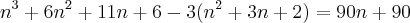 n^3+6n^2+11n+6-3(n^2+3n+2)=90n+90 n^3+6n^2+11n+6-3(n^2+3n+2)=90n+90