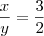\frac{x}{y} = \frac{3}{2} \frac{x}{y} = \frac{3}{2}
