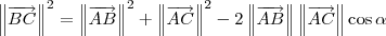 \left\|\overrightarrow{BC}\right\|^2 = \left\|\overrightarrow{AB}\right\|^2 + \left\|\overrightarrow{AC}\right\|^2 - 2\left\|\overrightarrow{AB}\right\|\left\|\overrightarrow{AC}\right\|\cos \alpha \left\|\overrightarrow{BC}\right\|^2 = \left\|\overrightarrow{AB}\right\|^2 + \left\|\overrightarrow{AC}\right\|^2 - 2\left\|\overrightarrow{AB}\right\|\left\|\overrightarrow{AC}\right\|\cos \alpha