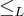 {\leq}_{L} {\leq}_{L}