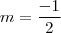 m = \frac{-1}{2} m = \frac{-1}{2}