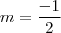 m = \frac{-1}{2}