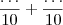 \frac{\dots}{10} + \frac{\dots}{10}