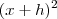 (x+h)^2