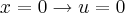 x=0 \rightarrow u=0 x=0 \rightarrow u=0