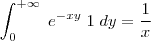 \int_{0}^{+\infty} \; e^{-xy} \; 1 \; dy=\frac{1}{x} \int_{0}^{+\infty} \; e^{-xy} \; 1 \; dy=\frac{1}{x}