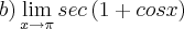 b)\lim_{x\rightarrow\pi}sec\left(1+cosx \right)