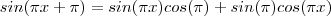 sin( \pi x + \pi) = sin(\pi x)cos(\pi ) + sin(\pi )cos(\pi x ) sin( \pi x + \pi) = sin(\pi x)cos(\pi ) + sin(\pi )cos(\pi x )