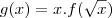 g(x) = x.f(\sqrt{x}) g(x) = x.f(\sqrt{x})