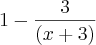 1-\frac{3}{\left(x+3 \right)} 1-\frac{3}{\left(x+3 \right)}