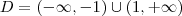 D = (- \infty, -1 ) \cup ( 1, + \infty ) D = (- \infty, -1 ) \cup ( 1, + \infty )