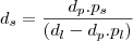 d_s= \frac{d_p . p_s}{(d_l - d_p . p_l)} d_s= \frac{d_p . p_s}{(d_l - d_p . p_l)}