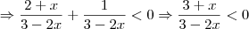 \Rightarrow \frac{2+x}{3-2x} + \frac{1}{3 - 2x} < 0 \Rightarrow \frac{3+x}{3-2x} < 0 \Rightarrow \frac{2+x}{3-2x} + \frac{1}{3 - 2x} < 0 \Rightarrow \frac{3+x}{3-2x} < 0