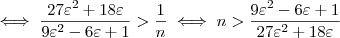\iff \frac{27 \varepsilon^2 +18 \varepsilon}{9 \varepsilon^2 -6 \varepsilon +1} > \frac{1}{n} \iff n > \frac{9 \varepsilon^2 -6 \varepsilon +1}{27 \varepsilon^2 +18 \varepsilon}