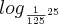 {log}_{  \frac{1}{125}  {}^{25}}