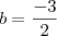 b =\frac{-3}{2} b =\frac{-3}{2}