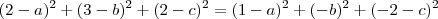 (2-a)^2 + (3-b)^2 + (2-c)^2  =  (1-a)^2 + (-b)^2 + (-2-c)^2