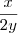 \frac{x}{2y} \frac{x}{2y}