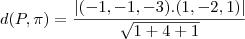 d(P, \pi) = \frac{|(- 1,- 1, - 3).(1,- 2,1)|}{\sqrt{1 + 4 + 1}} d(P, \pi) = \frac{|(- 1,- 1, - 3).(1,- 2,1)|}{\sqrt{1 + 4 + 1}}