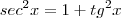 sec^2x=1+tg^2x sec^2x=1+tg^2x