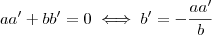 aa' + bb' = 0 \iff b' = -\frac{aa'}{b} aa' + bb' = 0 \iff b' = -\frac{aa'}{b}