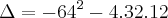 \Delta=-64^2-4.32.12