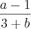 \frac{a-1}{3+b}