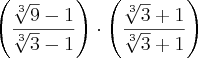 \left(\frac{\sqrt[3]{9} - 1}{\sqrt[3]{3} - 1} \right) \cdot \left(\frac{\sqrt[3]{3} + 1}{\sqrt[3]{3} + 1} \right)