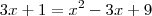 3x+1 = x^2 -3x +9 3x+1 = x^2 -3x +9