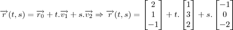 \overrightarrow{r}(t,s)=\overrightarrow{r_{0}}+t.\overrightarrow{v_{1}}+s. \overrightarrow{v_{2}}\Rightarrow \overrightarrow{r}(t,s) = \begin{bmatrix}
2\\
1\\
-1
\end{bmatrix}+ t.\begin{bmatrix}
1\\
3\\
2
\end{bmatrix}+s.\begin{bmatrix}
-1\\
0\\
-2
\end{bmatrix} \overrightarrow{r}(t,s)=\overrightarrow{r_{0}}+t.\overrightarrow{v_{1}}+s. \overrightarrow{v_{2}}\Rightarrow \overrightarrow{r}(t,s) = \begin{bmatrix}
2\\
1\\
-1
\end{bmatrix}+ t.\begin{bmatrix}
1\\
3\\
2
\end{bmatrix}+s.\begin{bmatrix}
-1\\
0\\
-2
\end{bmatrix}