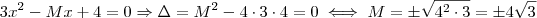 3x^2 -Mx +4=0 \Rightarrow \Delta = M^2 -4 \cdot 3 \cdot 4 = 0 \iff M = \pm \sqrt{4^2 \cdot 3} = \pm 4 \sqrt{3}